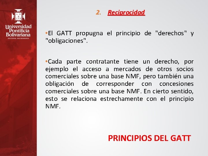 2. Reciprocidad • El GATT propugna el principio de "derechos" y "obligaciones". • Cada