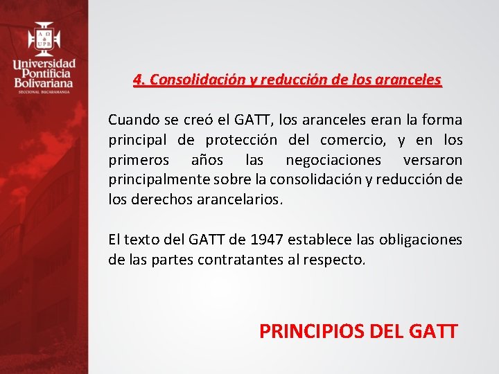 4. Consolidación y reducción de los aranceles Cuando se creó el GATT, los aranceles