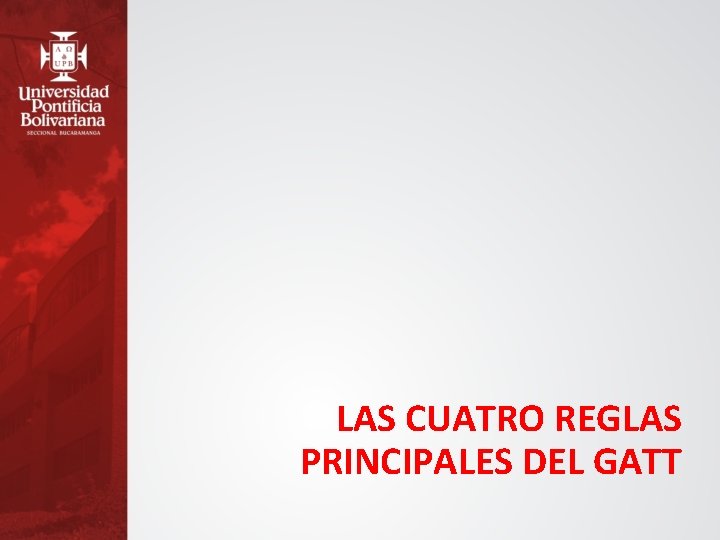 LAS CUATRO REGLAS PRINCIPALES DEL GATT 