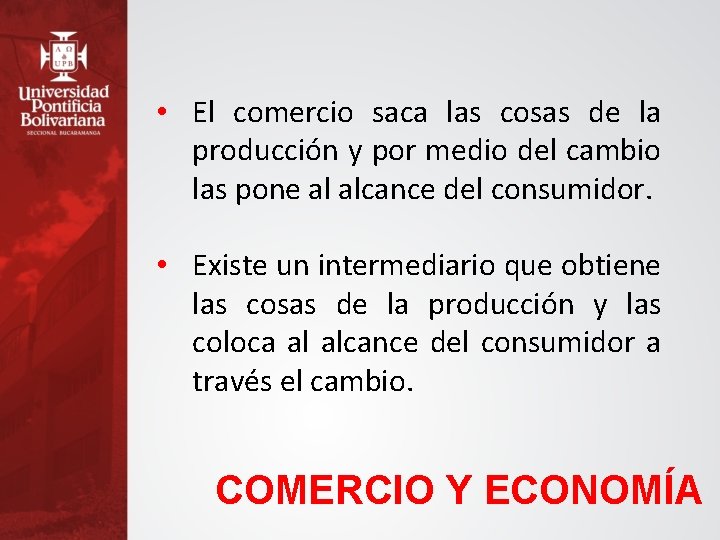  • El comercio saca las cosas de la producción y por medio del