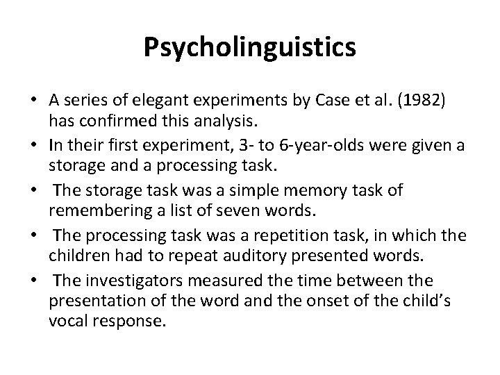 Psycholinguistics • A series of elegant experiments by Case et al. (1982) has confirmed