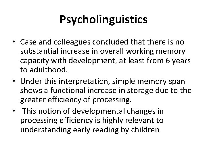 Psycholinguistics • Case and colleagues concluded that there is no substantial increase in overall