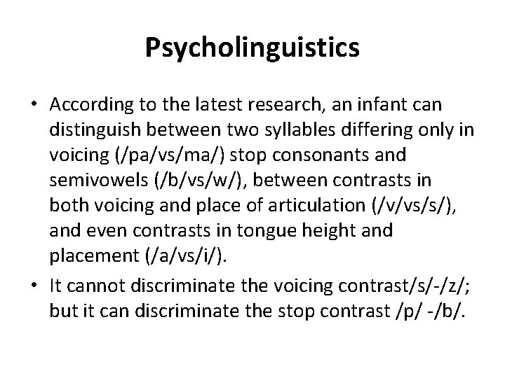 Psycholinguistics • According to the latest research, an infant can distinguish between two syllables