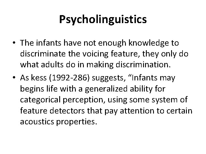 Psycholinguistics • The infants have not enough knowledge to discriminate the voicing feature, they