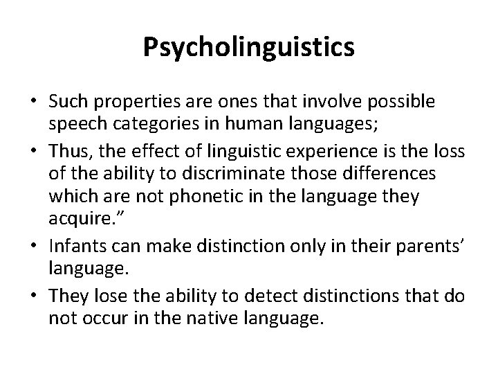 Psycholinguistics • Such properties are ones that involve possible speech categories in human languages;