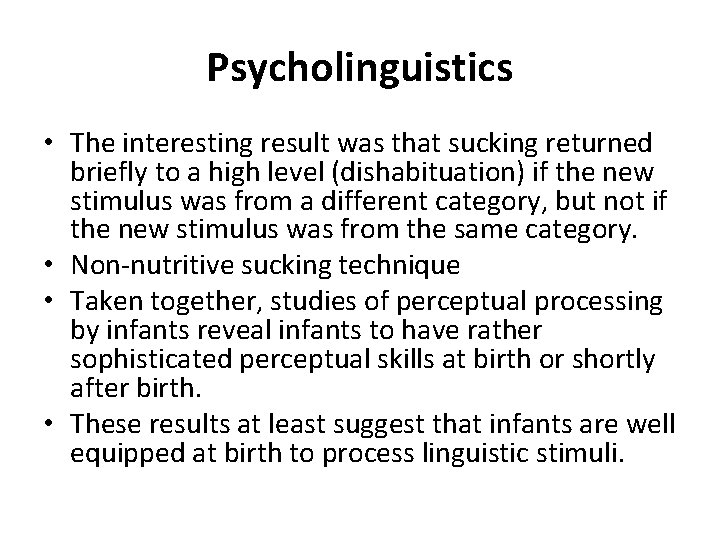 Psycholinguistics • The interesting result was that sucking returned briefly to a high level