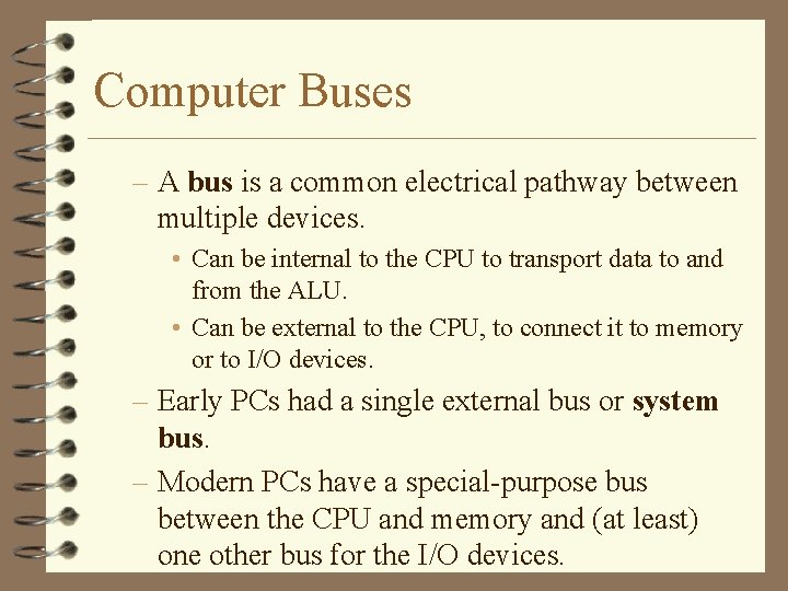 Computer Buses – A bus is a common electrical pathway between multiple devices. •