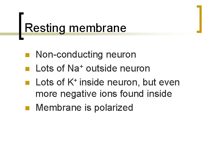 Resting membrane n n Non-conducting neuron Lots of Na+ outside neuron Lots of K+