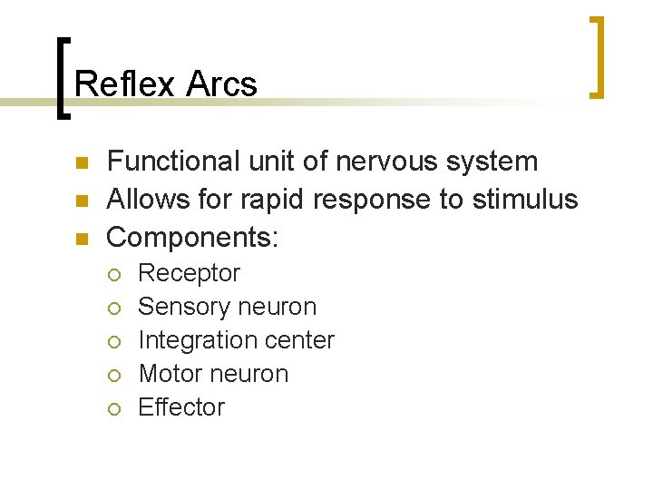 Reflex Arcs n n n Functional unit of nervous system Allows for rapid response