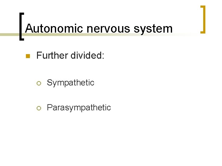 Autonomic nervous system n Further divided: ¡ Sympathetic ¡ Parasympathetic 