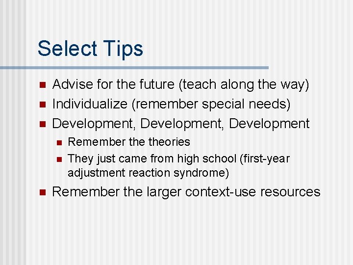 Select Tips n n n Advise for the future (teach along the way) Individualize