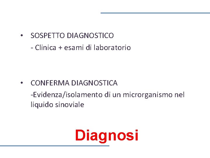  • SOSPETTO DIAGNOSTICO - Clinica + esami di laboratorio • CONFERMA DIAGNOSTICA -Evidenza/isolamento