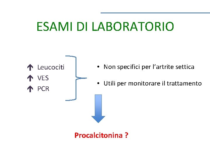 ESAMI DI LABORATORIO Leucociti VES PCR • Non specifici per l’artrite settica • Utili