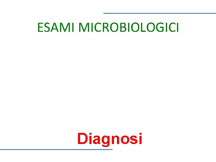 ESAMI MICROBIOLOGICI Diagnosi 
