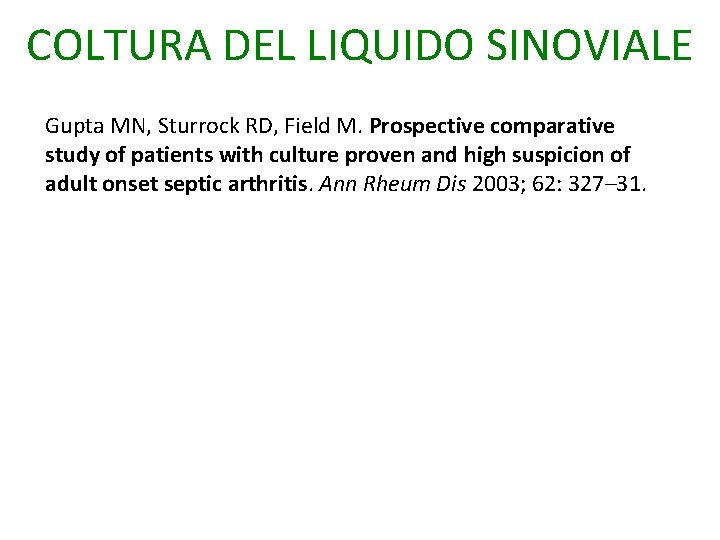 COLTURA DEL LIQUIDO SINOVIALE Gupta MN, Sturrock RD, Field M. Prospective comparative study of