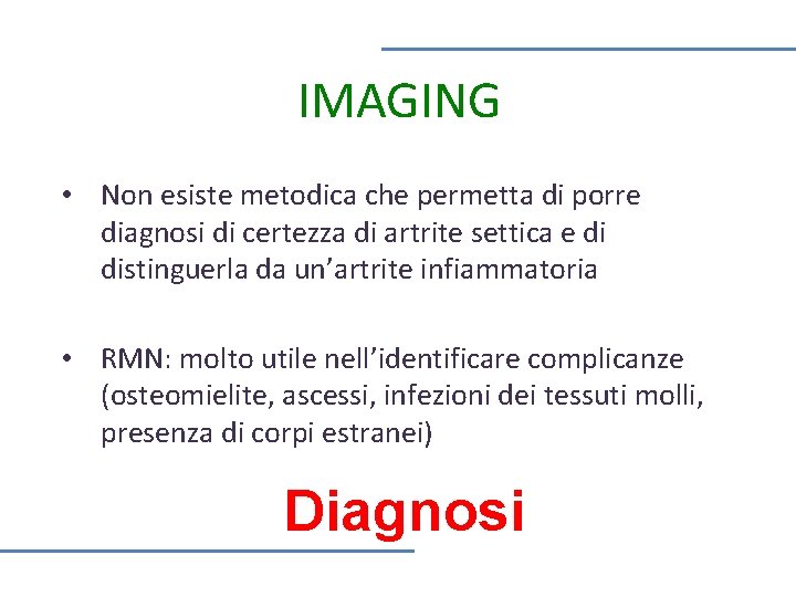 IMAGING • Non esiste metodica che permetta di porre diagnosi di certezza di artrite