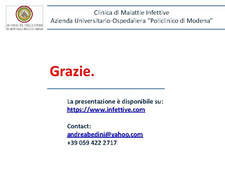 Clinica di Malattie Infettive Azienda Universitario-Ospedaliera “Policlinico di Modena” Grazie. La presentazione è disponibile