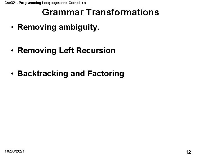 Cse 321, Programming Languages and Compilers Grammar Transformations • Removing ambiguity. • Removing Left