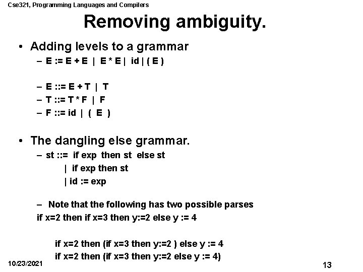 Cse 321, Programming Languages and Compilers Removing ambiguity. • Adding levels to a grammar