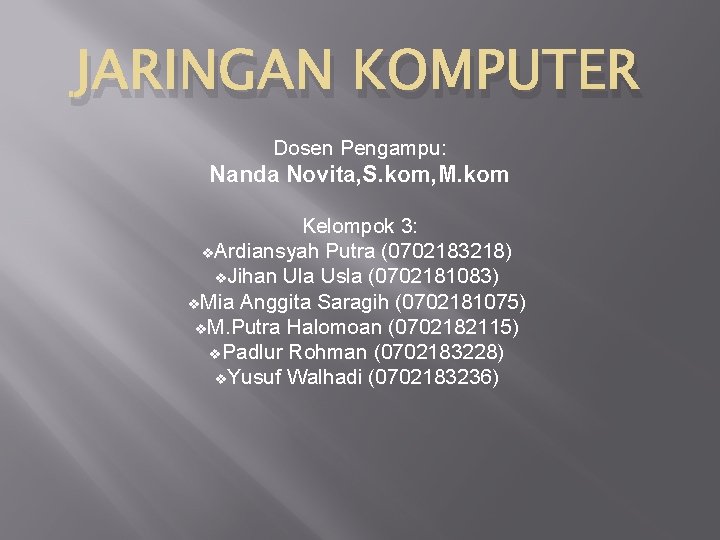 JARINGAN KOMPUTER Dosen Pengampu: Nanda Novita, S. kom, M. kom Kelompok 3: v. Ardiansyah