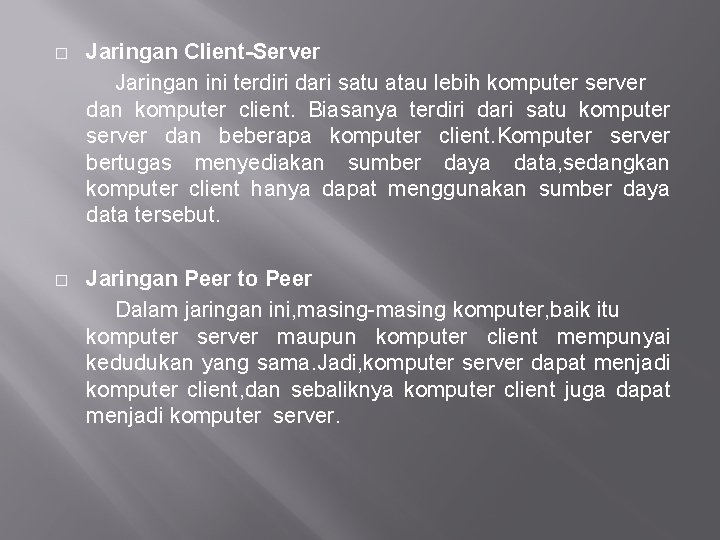 � Jaringan Client-Server Jaringan ini terdiri dari satu atau lebih komputer server dan komputer