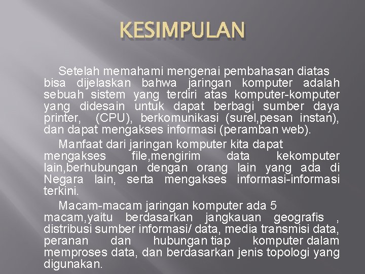 KESIMPULAN Setelah memahami mengenai pembahasan diatas bisa dijelaskan bahwa jaringan komputer adalah sebuah sistem