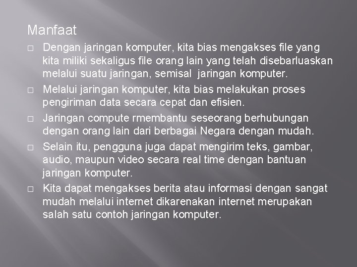 Manfaat � � � Dengan jaringan komputer, kita bias mengakses file yang kita miliki