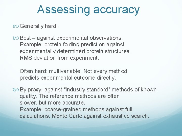 Assessing accuracy Generally hard. Best – against experimental observations. Example: protein folding prediction against