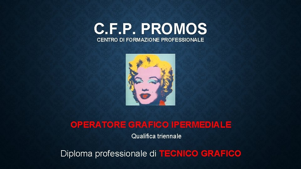 C. F. P. PROMOS CENTRO DI FORMAZIONE PROFESSIONALE OPERATORE GRAFICO IPERMEDIALE Qualifica triennale Diploma