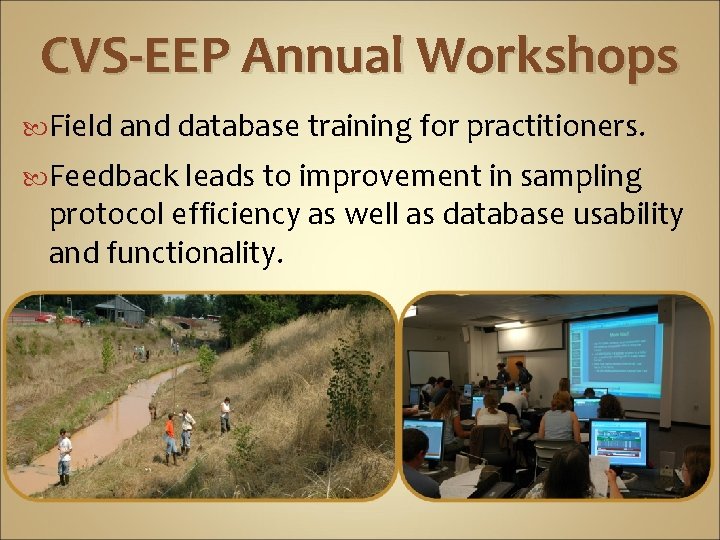 CVS-EEP Annual Workshops Field and database training for practitioners. Feedback leads to improvement in