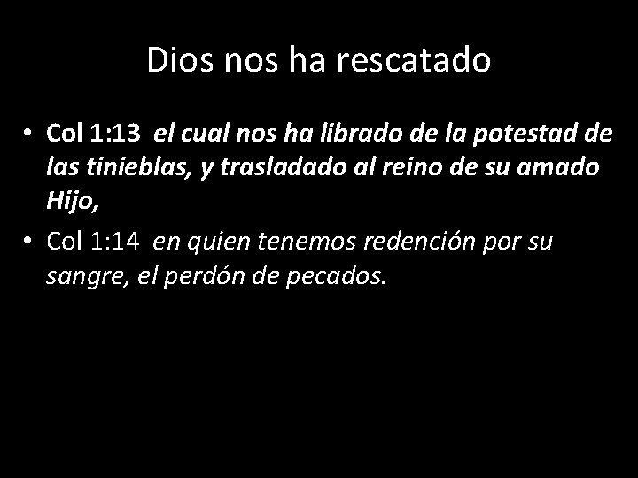 Dios nos ha rescatado • Col 1: 13 el cual nos ha librado de