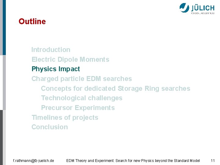 Outline § § Introduction Electric Dipole Moments Physics Impact Charged particle EDM searches § Outline § § Introduction Electric Dipole Moments Physics Impact Charged particle EDM searches §