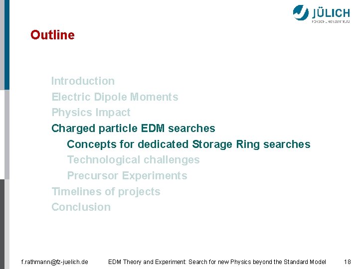 Outline § § Introduction Electric Dipole Moments Physics Impact Charged particle EDM searches §