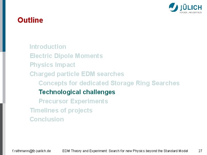 Outline § § Introduction Electric Dipole Moments Physics Impact Charged particle EDM searches §