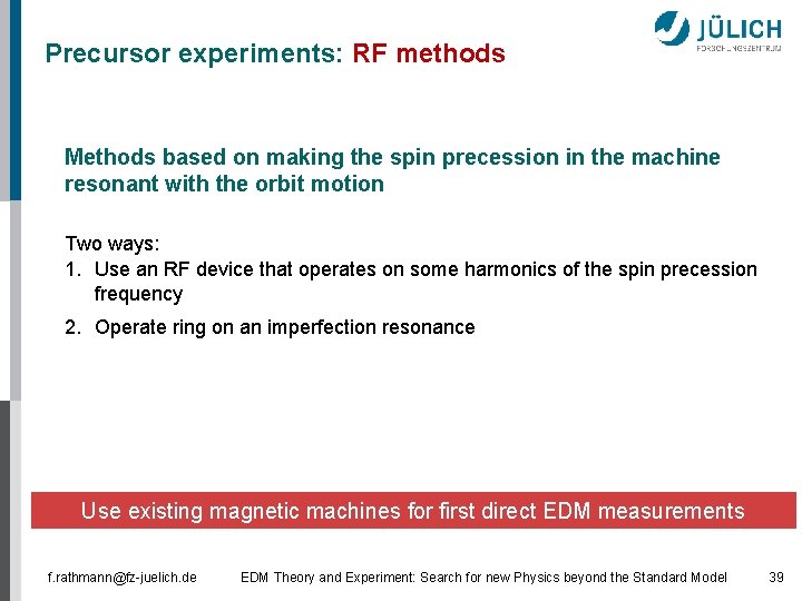 Precursor experiments: RF methods Methods based on making the spin precession in the machine