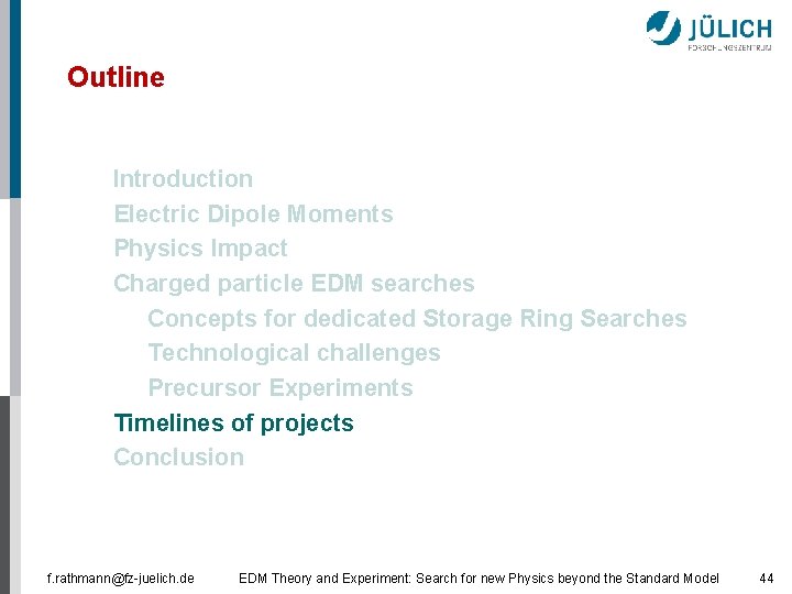 Outline § § Introduction Electric Dipole Moments Physics Impact Charged particle EDM searches §