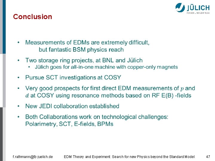 Conclusion f. rathmann@fz-juelich. de EDM Theory and Experiment: Search for new Physics beyond the