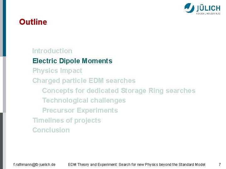 Outline § § Introduction Electric Dipole Moments Physics Impact Charged particle EDM searches §