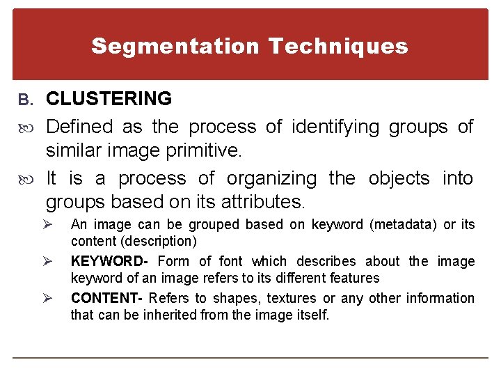 Segmentation Techniques B. CLUSTERING Defined as the process of identifying groups of similar image