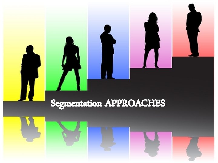 Segmentation APPROACHES 