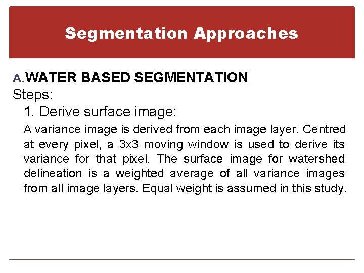 Segmentation Approaches A. WATER BASED SEGMENTATION Steps: 1. Derive surface image: A variance image