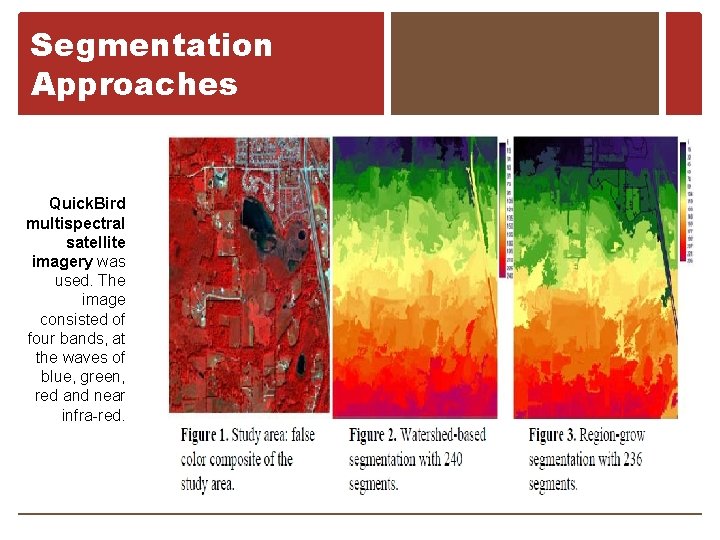 Segmentation Approaches Quick. Bird multispectral satellite imagery was used. The image consisted of four