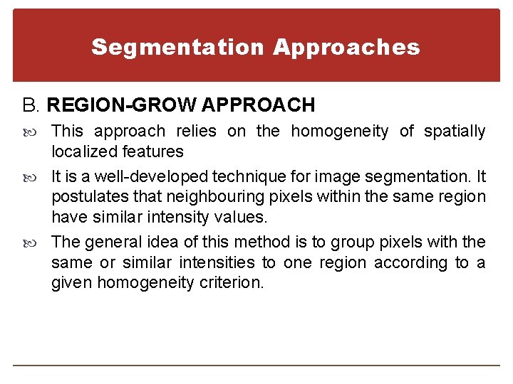 Segmentation Approaches B. REGION-GROW APPROACH This approach relies on the homogeneity of spatially localized
