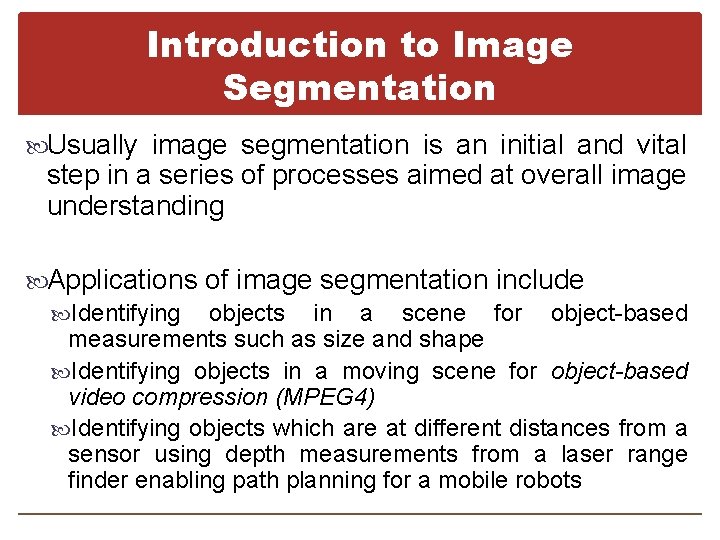 Introduction to Image Segmentation Usually image segmentation is an initial and vital step in