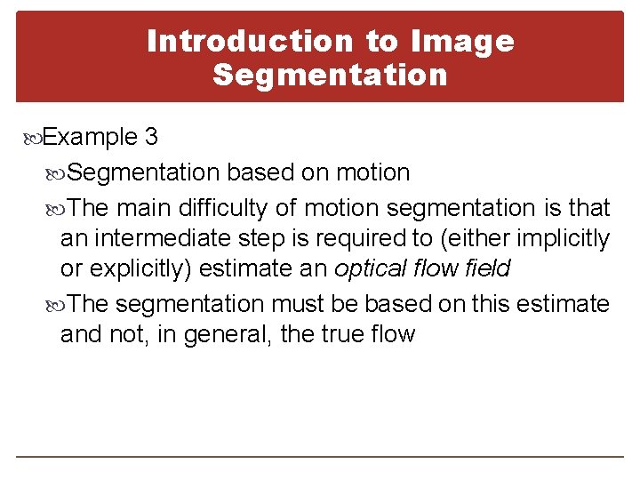 Introduction to Image Segmentation Example 3 Segmentation based on motion The main difficulty of