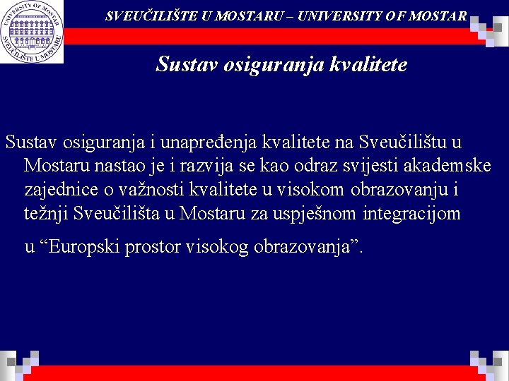 SVEUČILIŠTE U MOSTARU – UNIVERSITY OF MOSTAR Sustav osiguranja kvalitete Sustav osiguranja i unapređenja