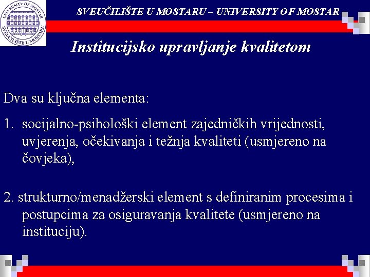 SVEUČILIŠTE U MOSTARU – UNIVERSITY OF MOSTAR Institucijsko upravljanje kvalitetom Dva su ključna elementa: