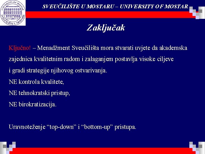 SVEUČILIŠTE U MOSTARU – UNIVERSITY OF MOSTAR Zaključak Ključno! – Menadžment Sveučilišta mora stvarati