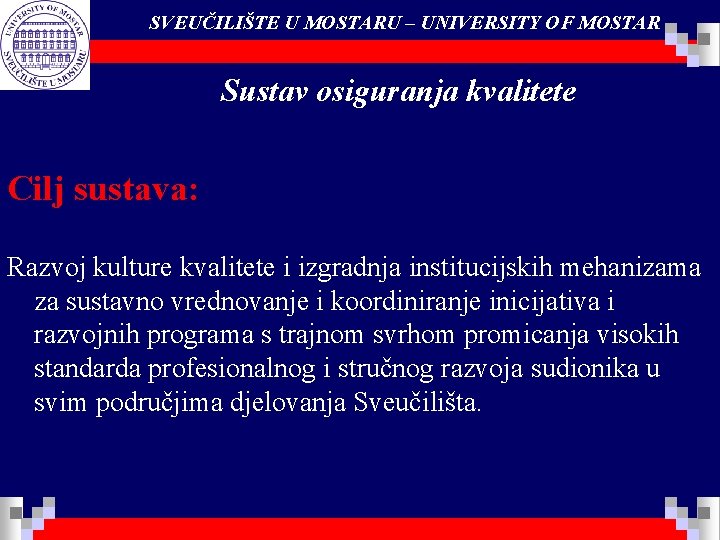 SVEUČILIŠTE U MOSTARU – UNIVERSITY OF MOSTAR Sustav osiguranja kvalitete Cilj sustava: Razvoj kulture