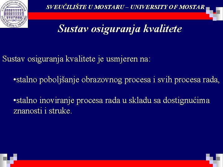 SVEUČILIŠTE U MOSTARU – UNIVERSITY OF MOSTAR Sustav osiguranja kvalitete je usmjeren na: •